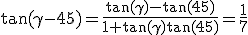 \tan(\gamma-45)=\frac{\tan(\gamma)-\tan(45)}{1+\tan(\gamma)\tan(45)}=\frac{1}{7}